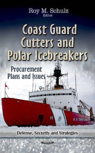 Cover image for Coast Guard Cutters & Polar Icebreakers: Procurement Plans & Issues