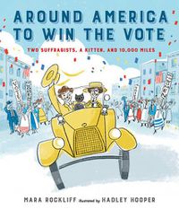 Cover image for Around America to Win the Vote: Two Suffragists, a Kitten, and 10,000 Miles
