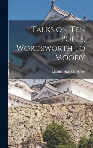 Cover image for Talks on Ten Poets, Wordsworth to Moody