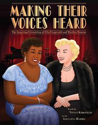 Cover image for Making Their Voices Heard: The Inspiring Friendship of Ella Fitzgerald and Marilyn Monroe