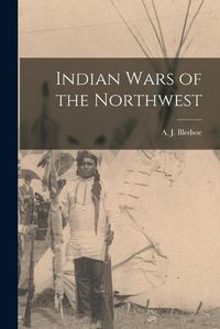 Cover image for Indian Wars of the Northwest