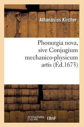 Cover image for Phonurgia Nova, Sive Conjugium Mechanico-Physicum Artis (Ed.1673)