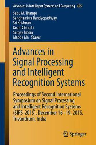 Cover image for Advances in Signal Processing and Intelligent Recognition Systems: Proceedings of Second International Symposium on Signal Processing and Intelligent Recognition Systems (SIRS-2015) December 16-19, 2015, Trivandrum, India