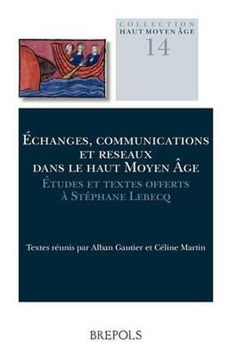 HAMA 14 echanges, communications et reseaux dans le Haut Moyen Age, Gautier: Etudes Et Textes Offerts a Stephane Lebecq