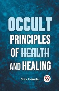 Cover image for Occult Principles of Health and Healing