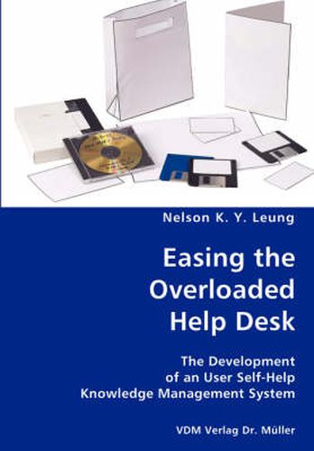 Cover image for Easing the Overloaded Help Desk- The Development of an User Self-Help Knowledge Management System