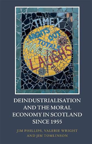 Cover image for Deindustrialisation and the Moral Economy in Scotland Since 1955