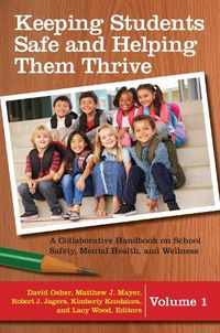 Cover image for Keeping Students Safe and Helping Them Thrive [2 volumes]: A Collaborative Handbook on School Safety, Mental Health, and Wellness