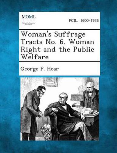 Cover image for Woman's Suffrage Tracts No. 6. Woman Right and the Public Welfare