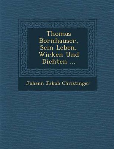 Cover image for Thomas Bornhauser, Sein Leben, Wirken Und Dichten ...