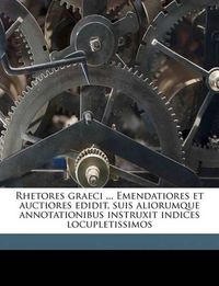 Cover image for Rhetores Graeci ... Emendatiores Et Auctiores Edidit, Suis Aliorumque Annotationibus Instruxit Indices Locupletissimos