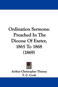 Cover image for Ordination Sermons: Preached In The Diocese Of Exeter, 1865 To 1868 (1869)