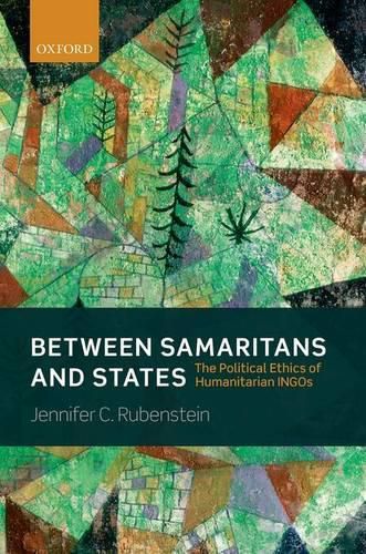 Cover image for Between Samaritans and States: The Political Ethics of Humanitarian INGOs