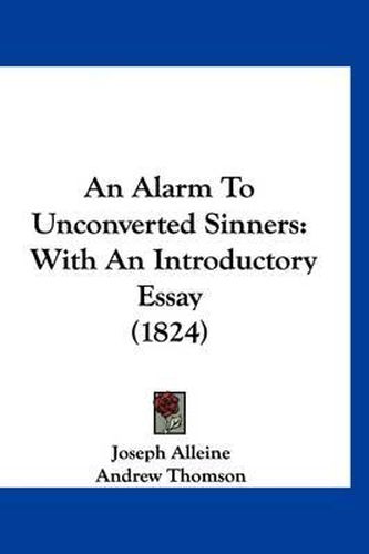 An Alarm to Unconverted Sinners: With an Introductory Essay (1824)