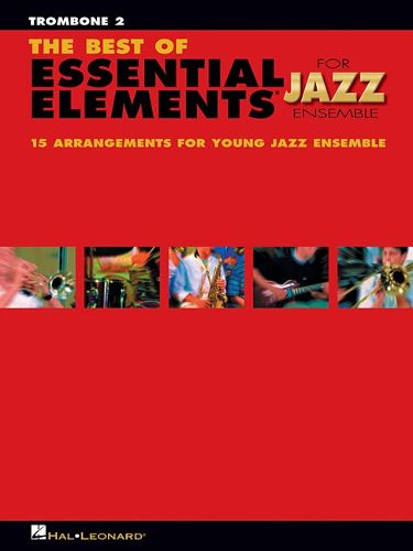 The Best of Essential Elements for Jazz Ensemble: 15 Selections from the Essential Elements for Jazz Ensemble - Trombone