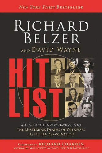 Hit List: An In-Depth Investigation into the Mysterious Deaths of Witnesses to the JFK Assassination