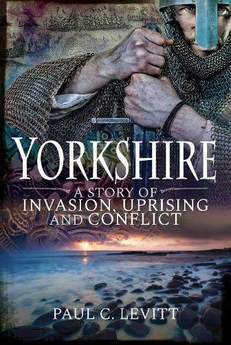 Cover image for Yorkshire: A Story of Invasion, Uprising and Conflict