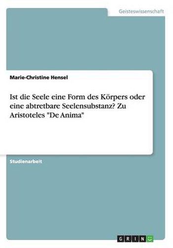 Cover image for Ist die Seele eine Form des Koerpers oder eine abtretbare Seelensubstanz? Zu Aristoteles De Anima