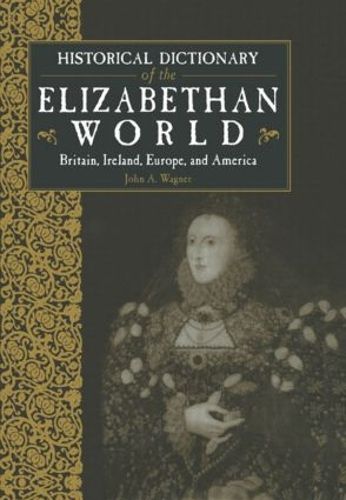 Cover image for Historical Dictionary of the Elizabethan World: Britain, Ireland, Europe and America