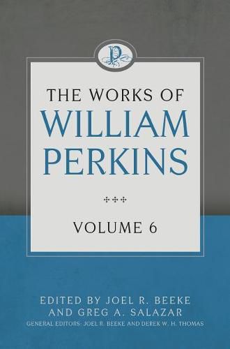 Works Of William Perkins Volume 6, The