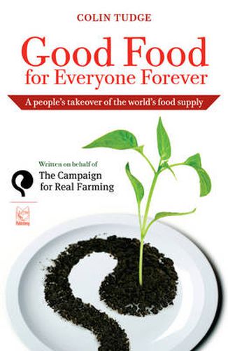 Good Food for Everyone Forever: A People's Takeover of the World's Food Supply