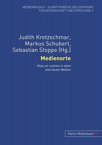 Cover image for Medienorte: Mise-En-Scenes in Alten Und Neuen Medien