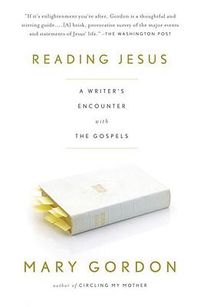 Cover image for Reading Jesus: A Writer's Encounter with the Gospels