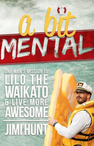 Cover image for A Bit Mental: One man's mission to Lilo the Waikato and Live More Awesome