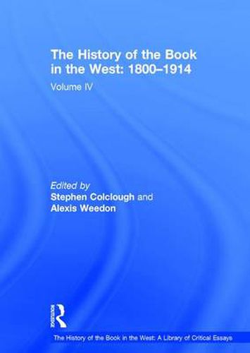 Cover image for The History of the Book in the West: 1800-1914: Volume IV