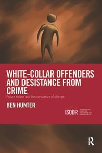 Cover image for White-Collar Offenders and Desistance from Crime: Future selves and the constancy of change