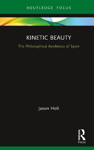 Cover image for Kinetic Beauty: The Philosophical Aesthetics of Sport