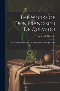 Cover image for The Works of Don Francisco De Quevedo