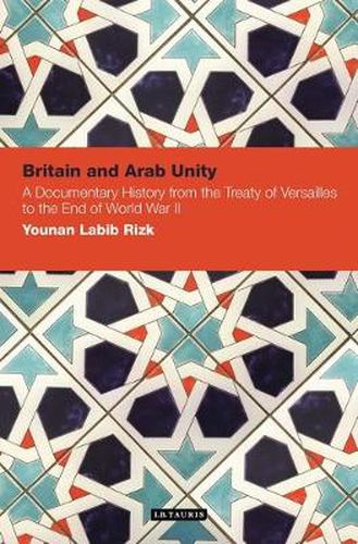 Cover image for Britain and Arab Unity: A Documentary History from the Treaty of Versailles to the End of World War 2