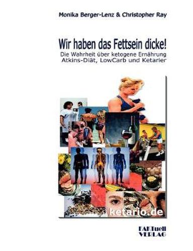 Cover image for Wir haben das Fettsein dicke!: Die Wahrheit uber ketogene Ernahrung Atkins-Diat, Low Carb und Ketarier