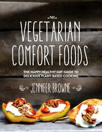 Cover image for Vegetarian Comfort Foods: The Happy Healthy Gut Guide to Delicious Plant-Based Cooking