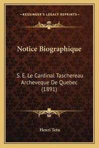 Cover image for Notice Biographique: S. E. Le Cardinal Taschereau Archeveque de Quebec (1891)