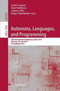 Cover image for Automata, Languages, and Programming: 39th International Colloquium, ICALP 2012, Warwick, UK, July 9-13, 2012, Proceedings, Part I