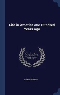 Cover image for Life in America One Hundred Years Ago