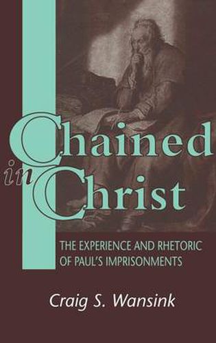 Cover image for Chained in Christ: The Experience and Rhetoric of Paul's Imprisonment