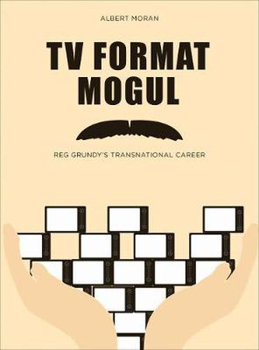 Cover image for TV Format Mogul: Reg Grundy's Transnational Career