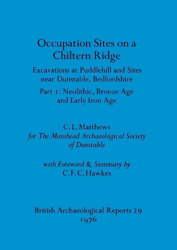 Occupation Sites on a Chiltern Ridge: Excavations at Puddlehill and Sites Near Dunstable, Bedfordshire. Pt. I Neolithic Bronze Age and Early Iron Age