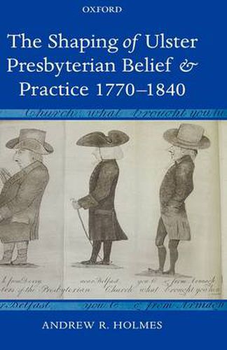 Cover image for The Shaping of Ulster Presbyterian Belief and Practice, 1770-1840