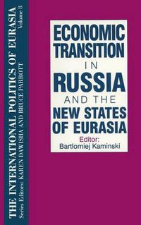 Cover image for The International Politics of Eurasia: v. 8: Economic Transition in Russia and the New States of Eurasia