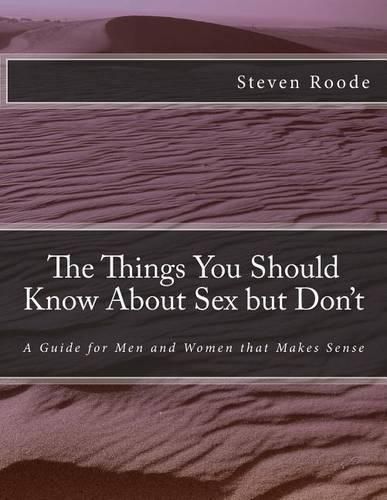 Cover image for The Things You Should Know About Sex but Don't: A Guide for Men and Women that Makes Sense