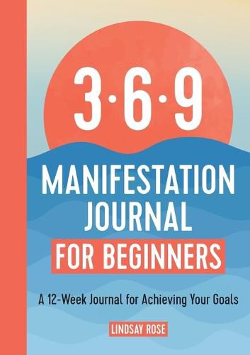 Cover image for 369 Manifestation Journal for Beginners: A 12-Week Journal for Achieving Your Goals
