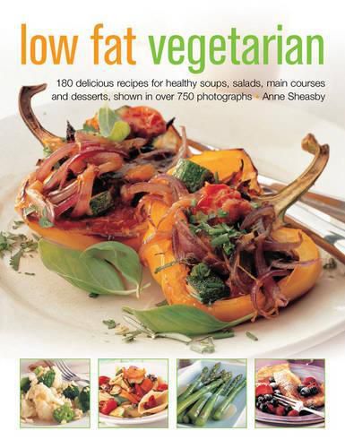 Cover image for Low Fat Vegetarian: 180 Delicious Recipes for Healthy Soups, Salads, Main Courses and Desserts, Shown in Over 750 Photographs