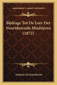 Cover image for Bijdrage Tot de Leer Der Voortdurende Misdrijven (1872)