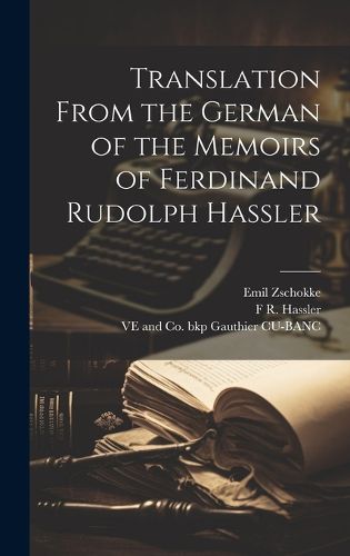 Translation From the German of the Memoirs of Ferdinand Rudolph Hassler