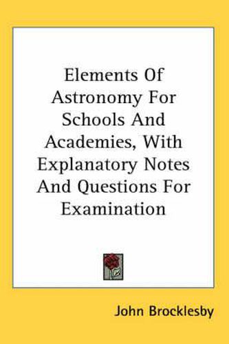 Cover image for Elements of Astronomy for Schools and Academies, with Explanatory Notes and Questions for Examination