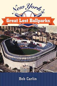 Cover image for New York's Great Lost Ballparks